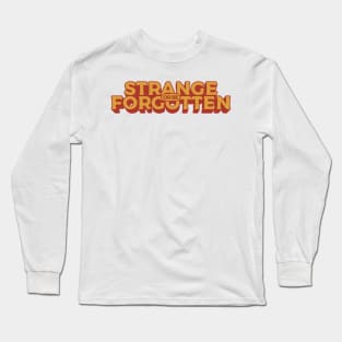 Strange Or Be Forgotten Long Sleeve T-Shirt